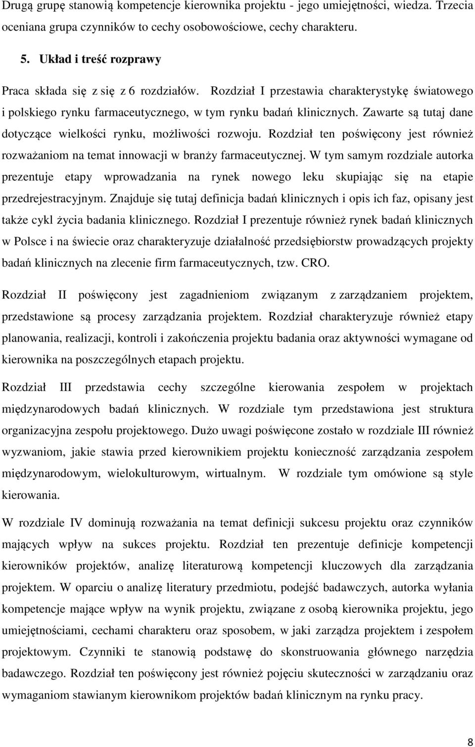 Zawarte są tutaj dane dotyczące wielkości rynku, możliwości rozwoju. Rozdział ten poświęcony jest również rozważaniom na temat innowacji w branży farmaceutycznej.