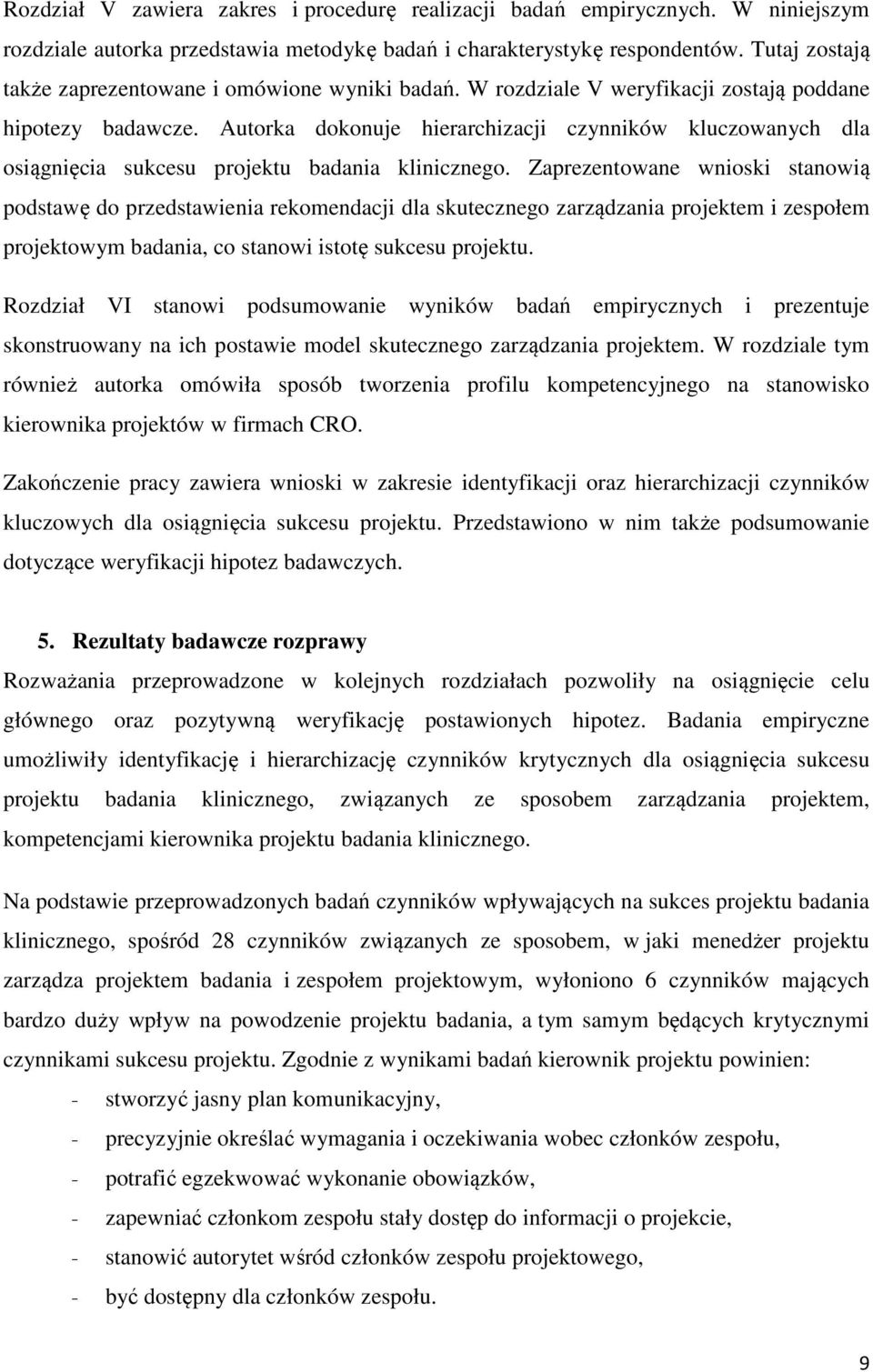 Autorka dokonuje hierarchizacji czynników kluczowanych dla osiągnięcia sukcesu projektu badania klinicznego.