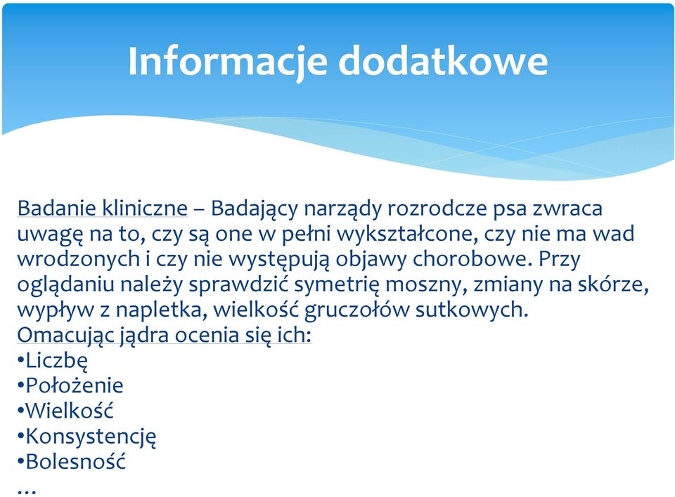 Przy oglądaniu należy sprawdzićsymetrięmoszny, zmiany na skórze, wypływ z napletka, wielkość