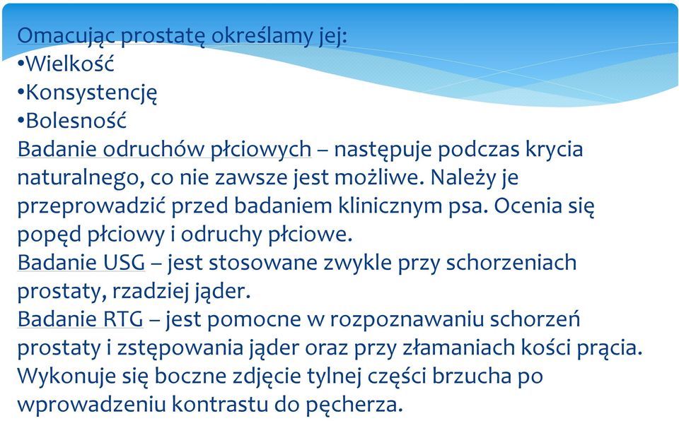 Badanie USG jest stosowane zwykle przy schorzeniach prostaty, rzadziej jąder.