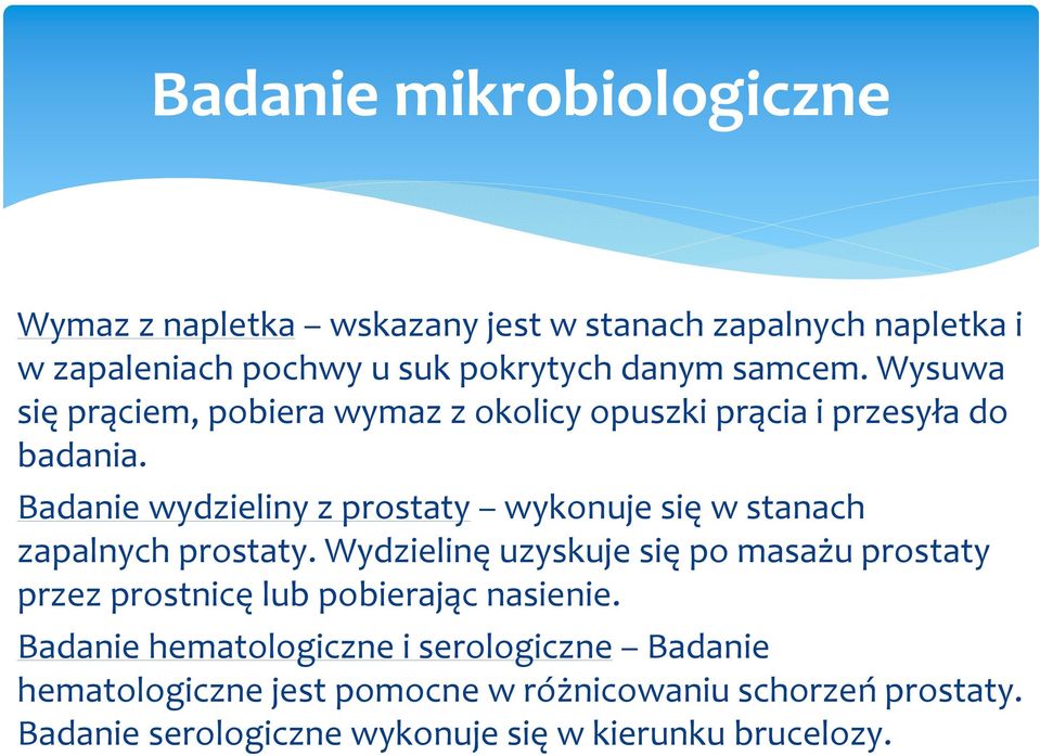 Badanie wydzieliny z prostaty wykonuje sięw stanach zapalnych prostaty.