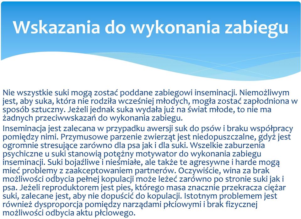 Przymusowe parzenie zwierząt jest niedopuszczalne, gdyżjest ogromnie stresujące zarówno dla psa jak i dla suki.