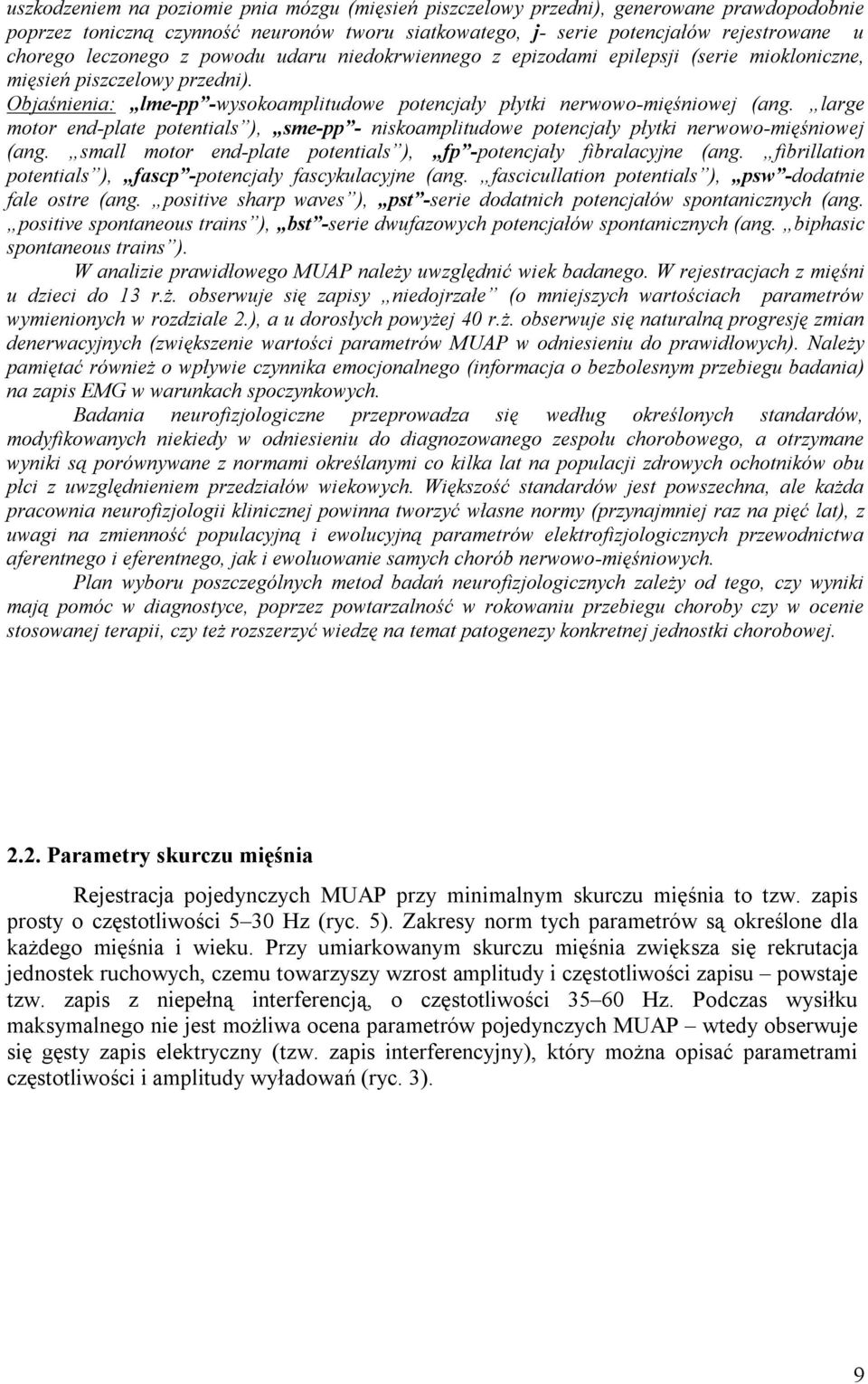 large motor end-plate potentials ), sme-pp - niskoamplitudowe potencjały płytki nerwowo-mięśniowej (ang. small motor end-plate potentials ), fp -potencjały fibralacyjne (ang.