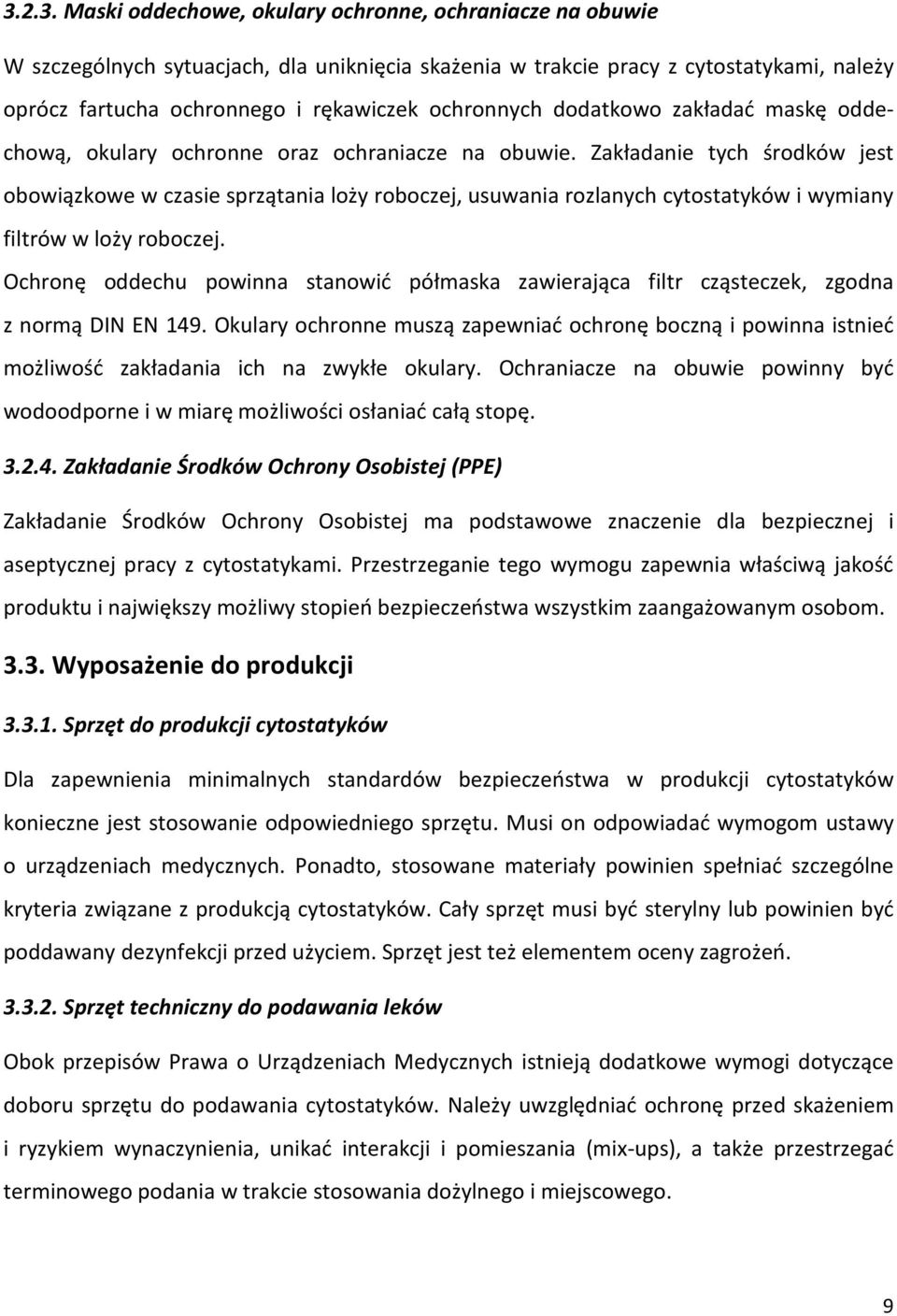 Zakładanie tych środków jest obowiązkowe w czasie sprzątania loży roboczej, usuwania rozlanych cytostatyków i wymiany filtrów w loży roboczej.