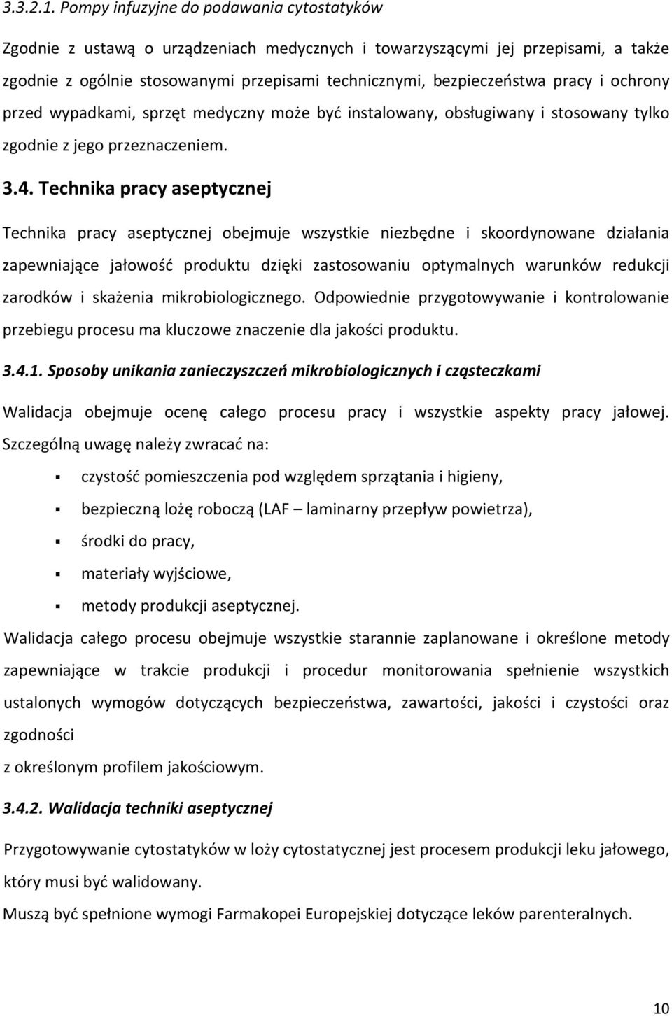 pracy i ochrony przed wypadkami, sprzęt medyczny może być instalowany, obsługiwany i stosowany tylko zgodnie z jego przeznaczeniem. 3.4.