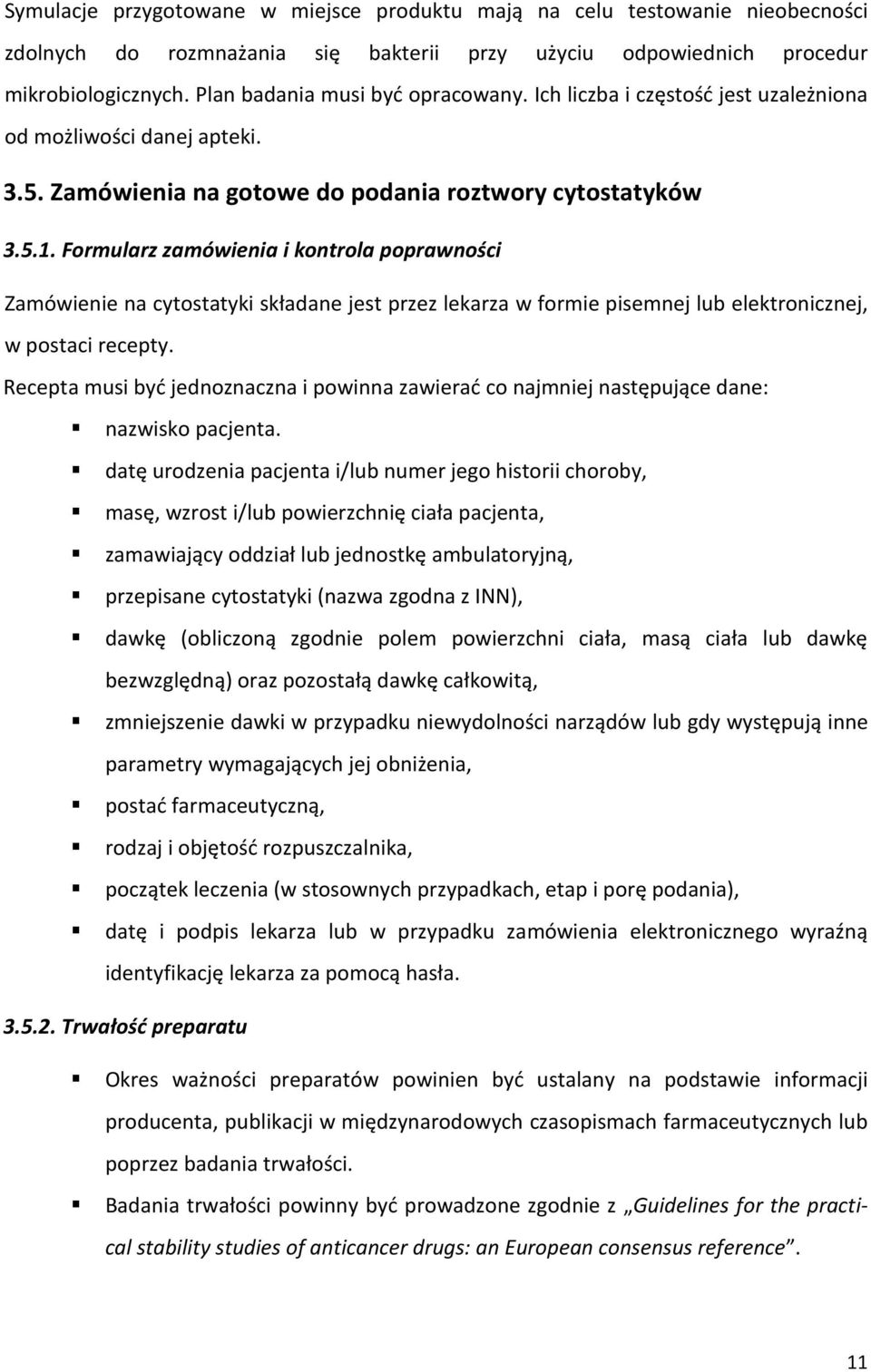 Formularz zamówienia i kontrola poprawności Zamówienie na cytostatyki składane jest przez lekarza w formie pisemnej lub elektronicznej, w postaci recepty.