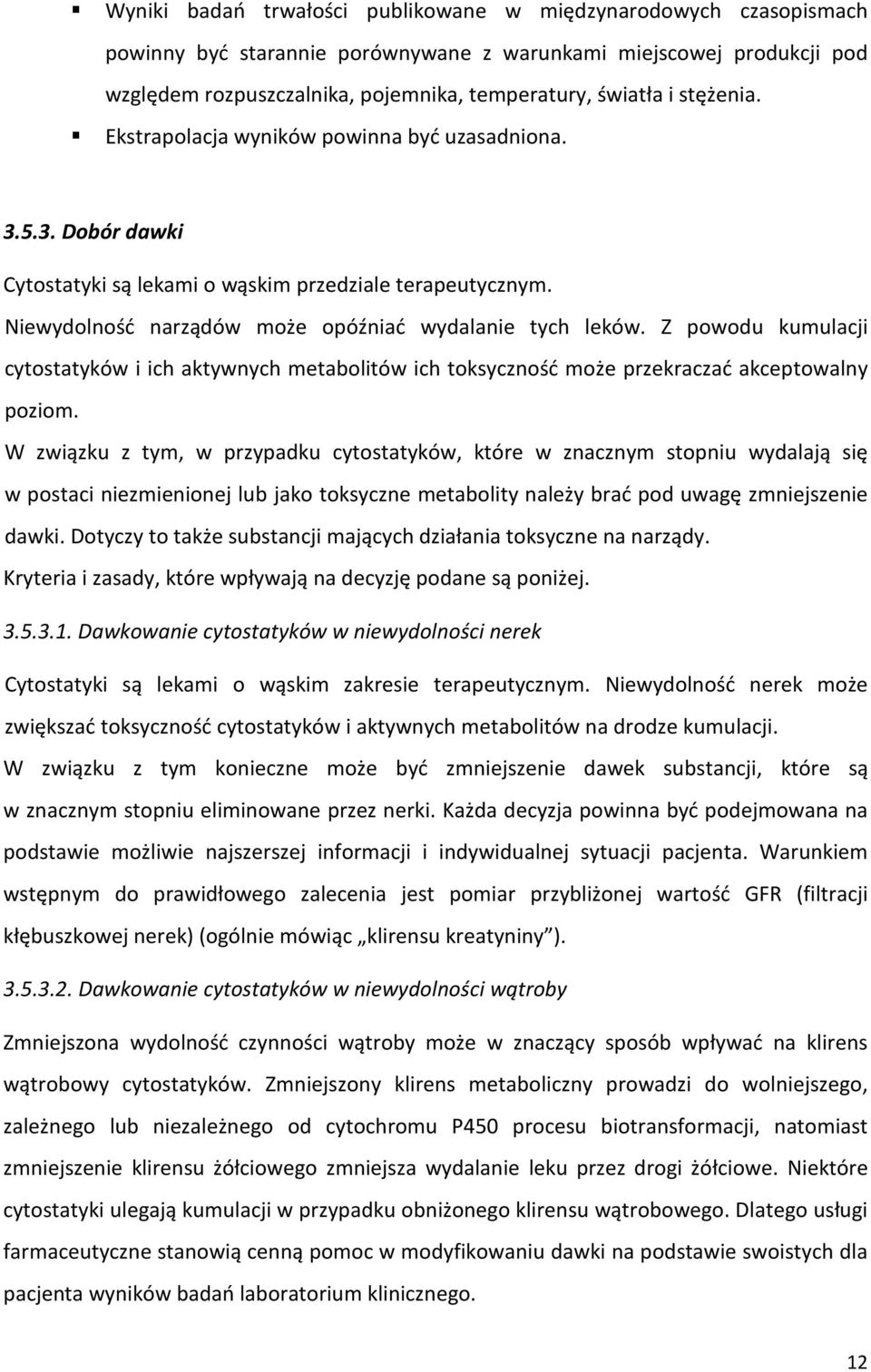 Z powodu kumulacji cytostatyków i ich aktywnych metabolitów ich toksyczność może przekraczać akceptowalny poziom.