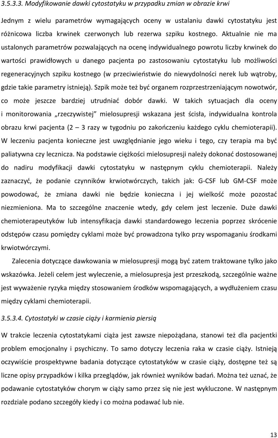 Aktualnie nie ma ustalonych parametrów pozwalających na ocenę indywidualnego powrotu liczby krwinek do wartości prawidłowych u danego pacjenta po zastosowaniu cytostatyku lub możliwości