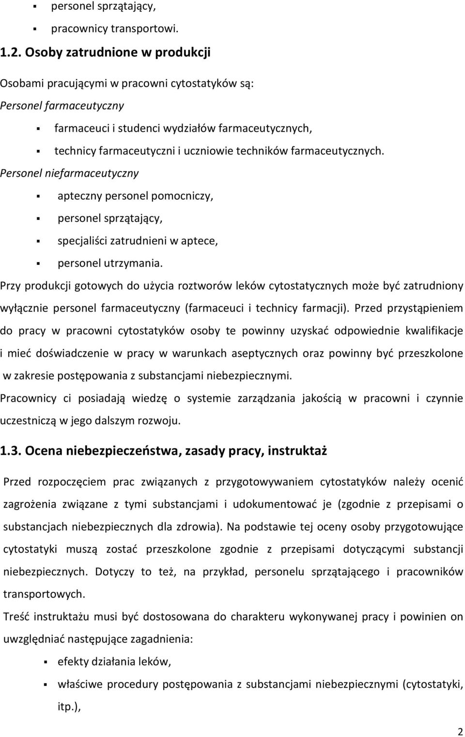 farmaceutycznych. Personel niefarmaceutyczny apteczny personel pomocniczy, personel sprzątający, specjaliści zatrudnieni w aptece, personel utrzymania.