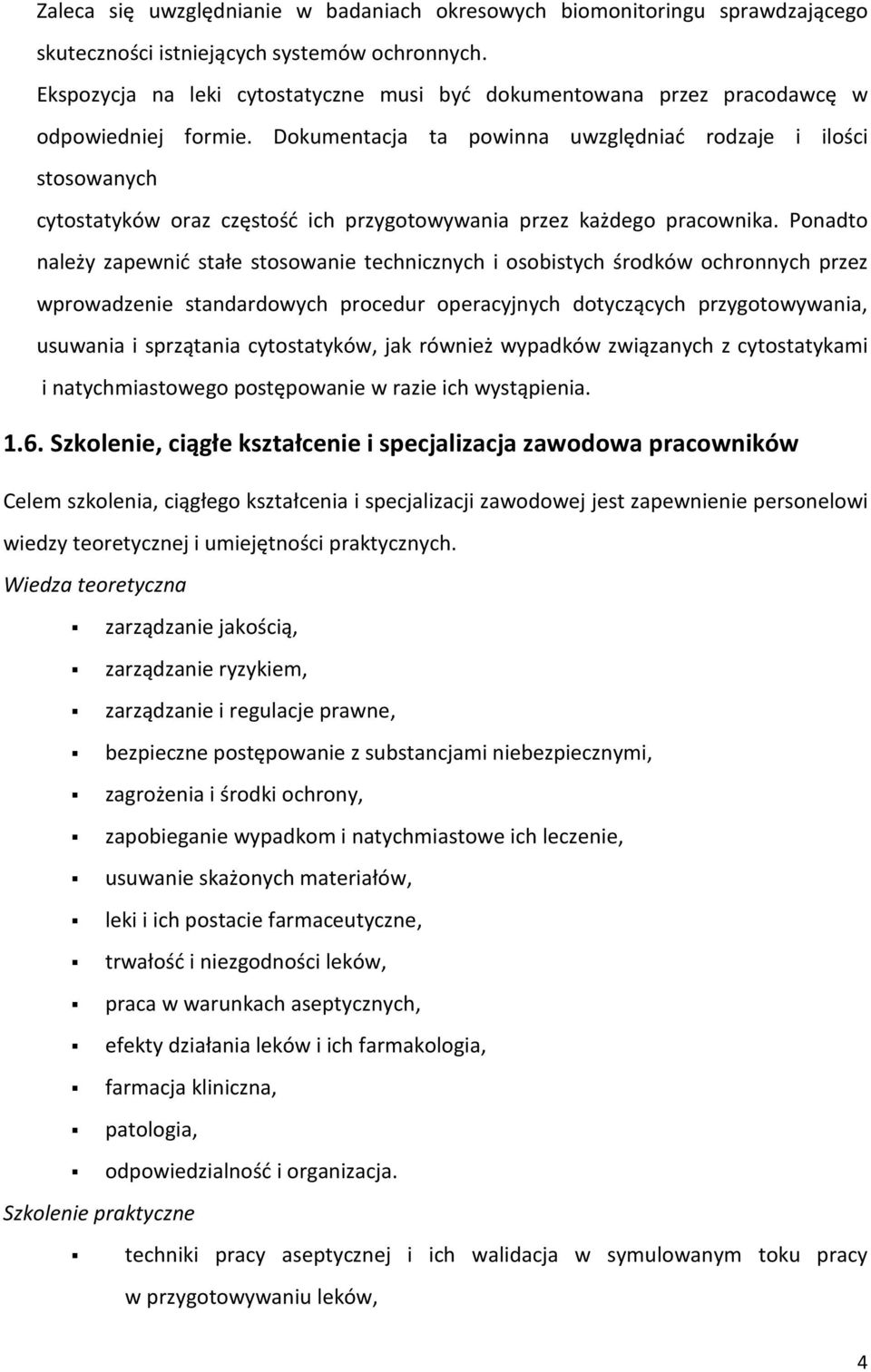 Dokumentacja ta powinna uwzględniać rodzaje i ilości stosowanych cytostatyków oraz częstość ich przygotowywania przez każdego pracownika.