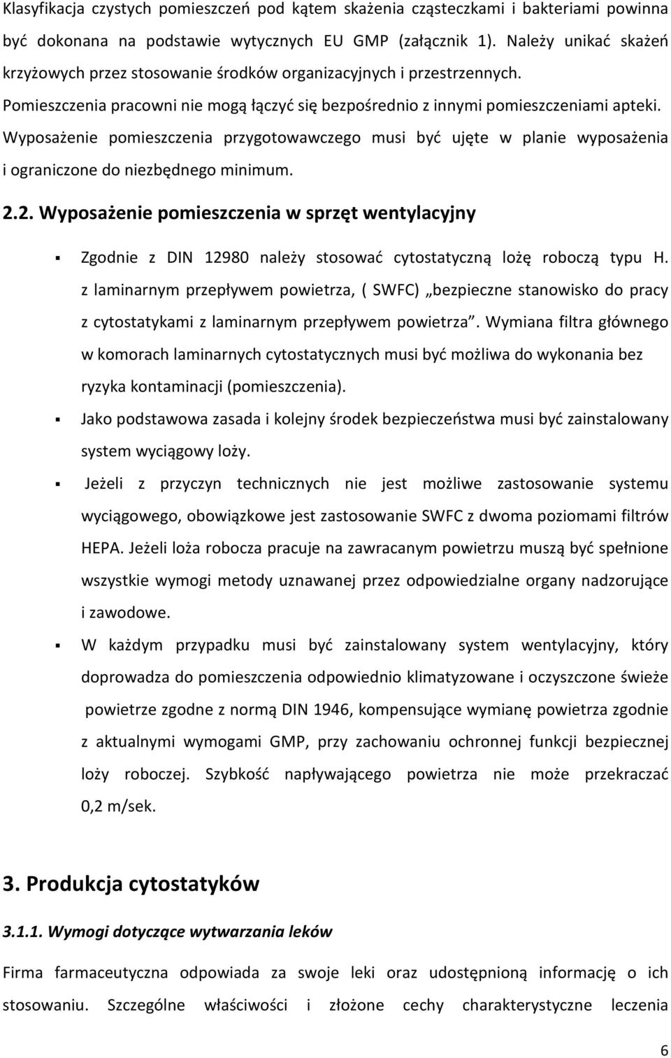 Wyposażenie pomieszczenia przygotowawczego musi być ujęte w planie wyposażenia i ograniczone do niezbędnego minimum. 2.