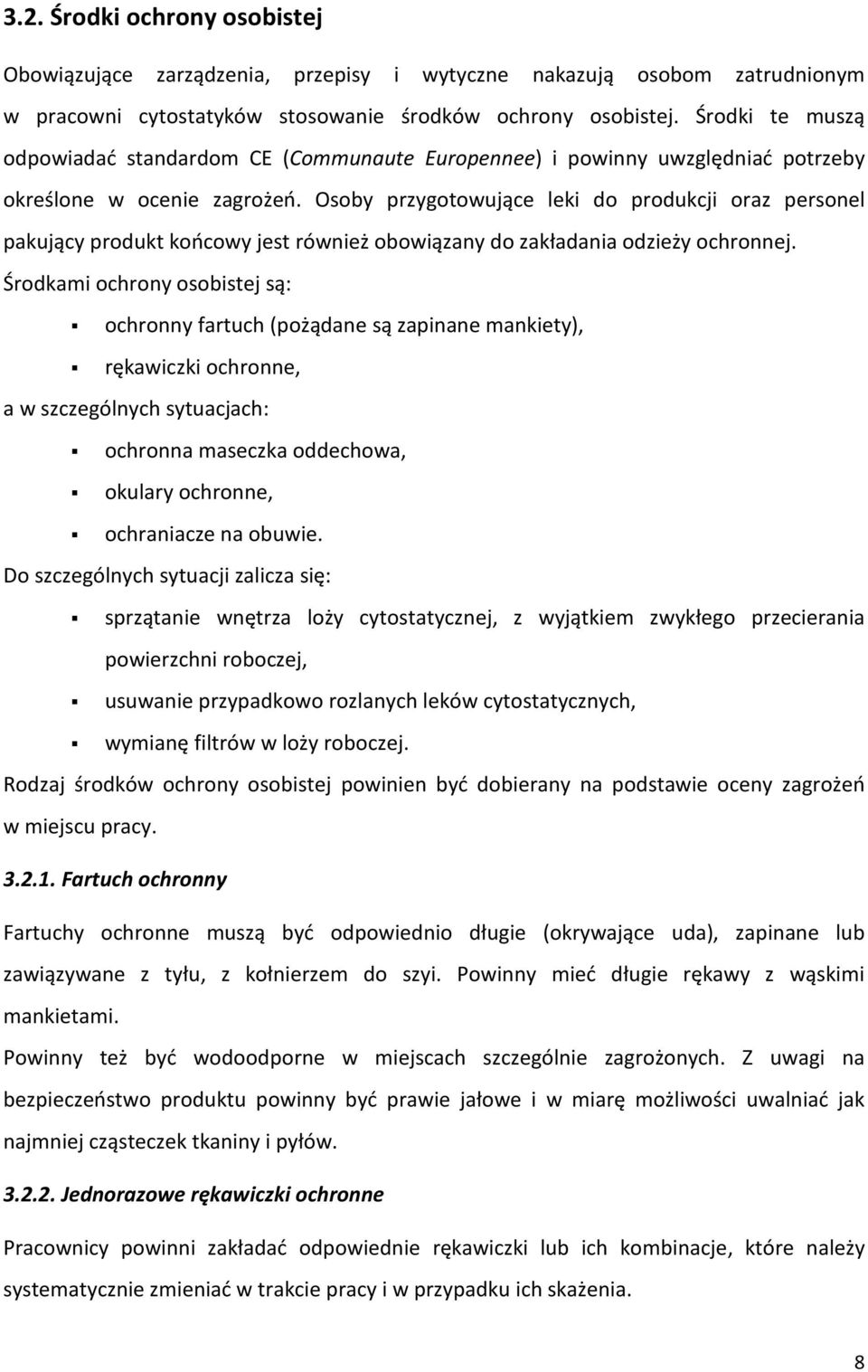 Osoby przygotowujące leki do produkcji oraz personel pakujący produkt końcowy jest również obowiązany do zakładania odzieży ochronnej.