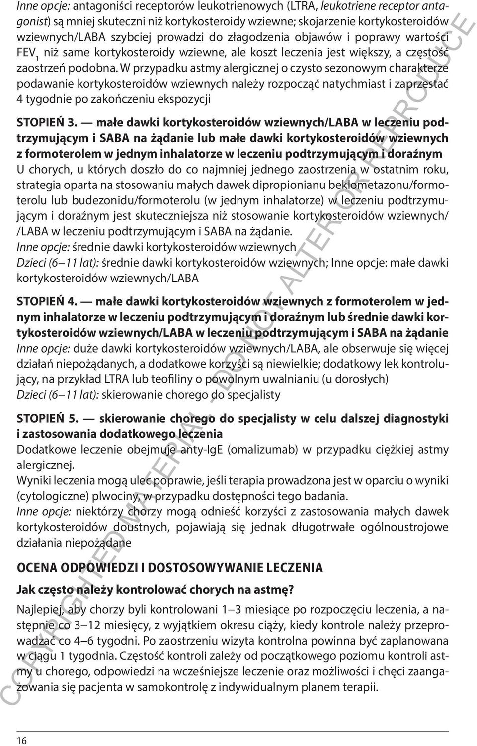 W przypadku astmy alergicznej o czysto sezonowym charakterze podawanie kortykosteroidów wziewnych należy rozpocząć natychmiast i zaprzestać 4 tygodnie po zakończeniu ekspozycji STOPIEŃ 3.