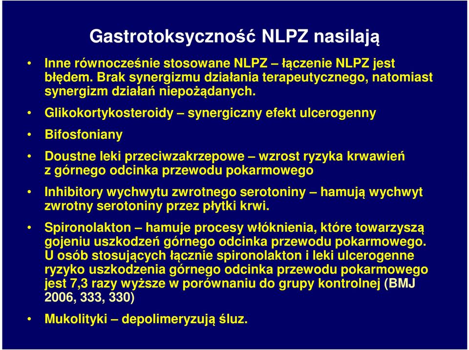 serotoniny hamują wychwyt zwrotny serotoniny przez płytki krwi. Spironolakton hamuje procesy włóknienia, które towarzyszą gojeniu uszkodzeń górnego odcinka przewodu pokarmowego.