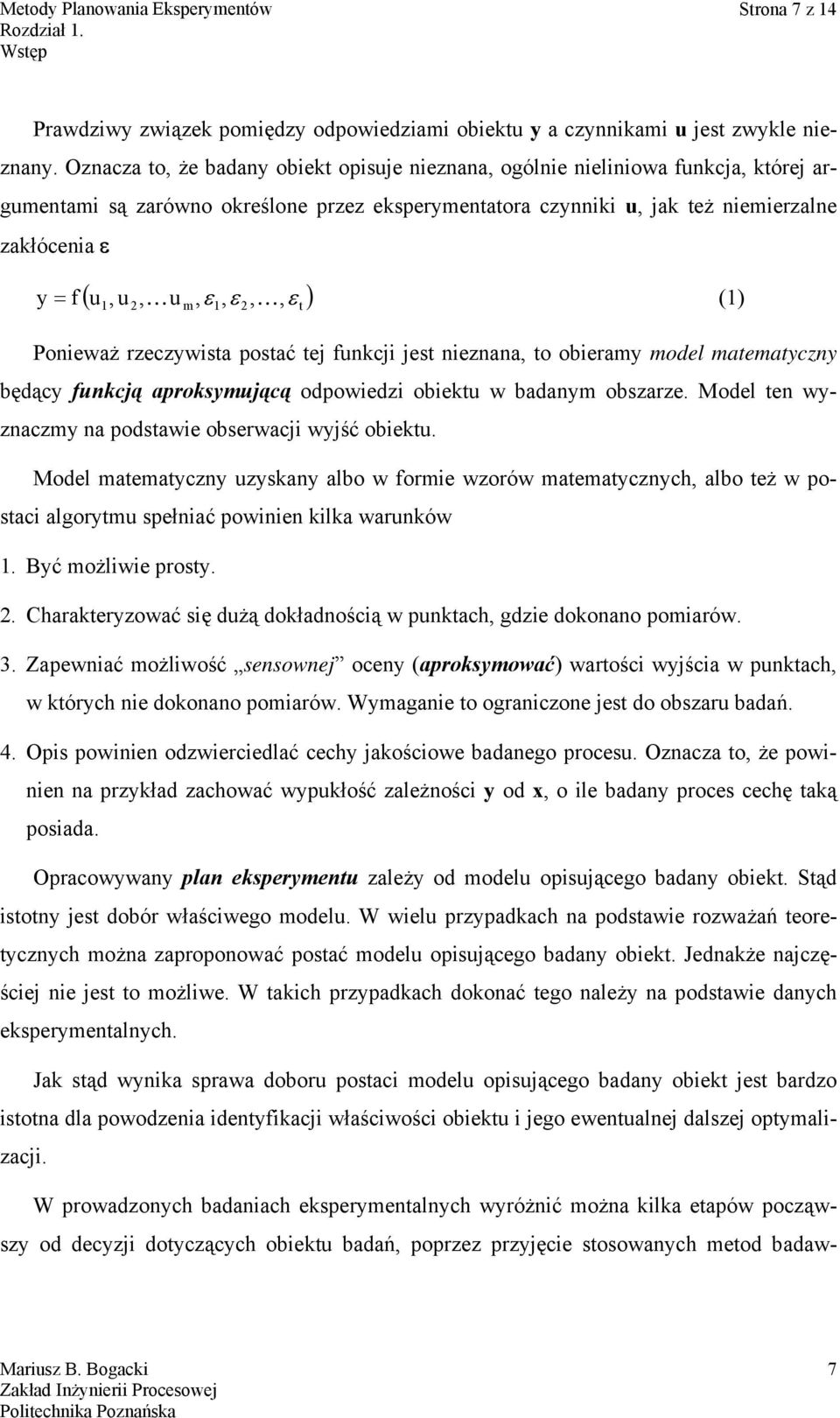 ε t y = f ) (1) Poneważ rzeczywsta postać tej funkcj jest neznana, to oberamy model matematyczny będący funkcją aproksymującą odpowedz obektu w badanym obszarze.