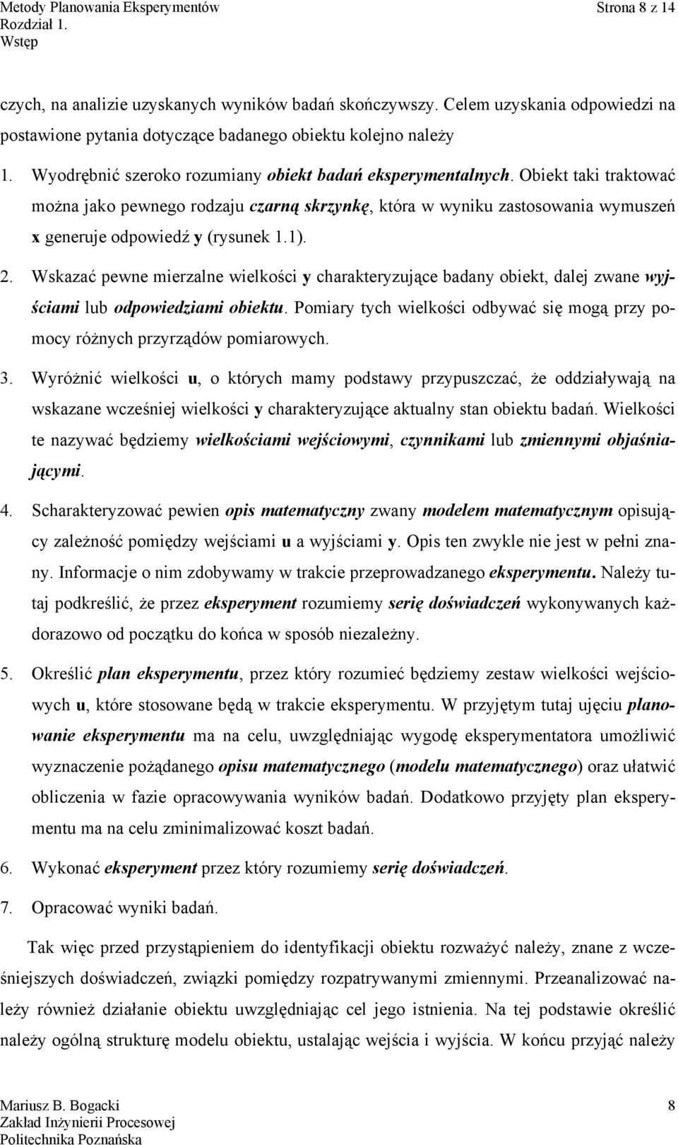 Wskazać pewne merzalne welkośc y charakteryzujące badany obekt, dalej zwane wyjścam lub odpowedzam obektu. Pomary tych welkośc odbywać sę mogą przy pomocy różnych przyrządów pomarowych. 3.