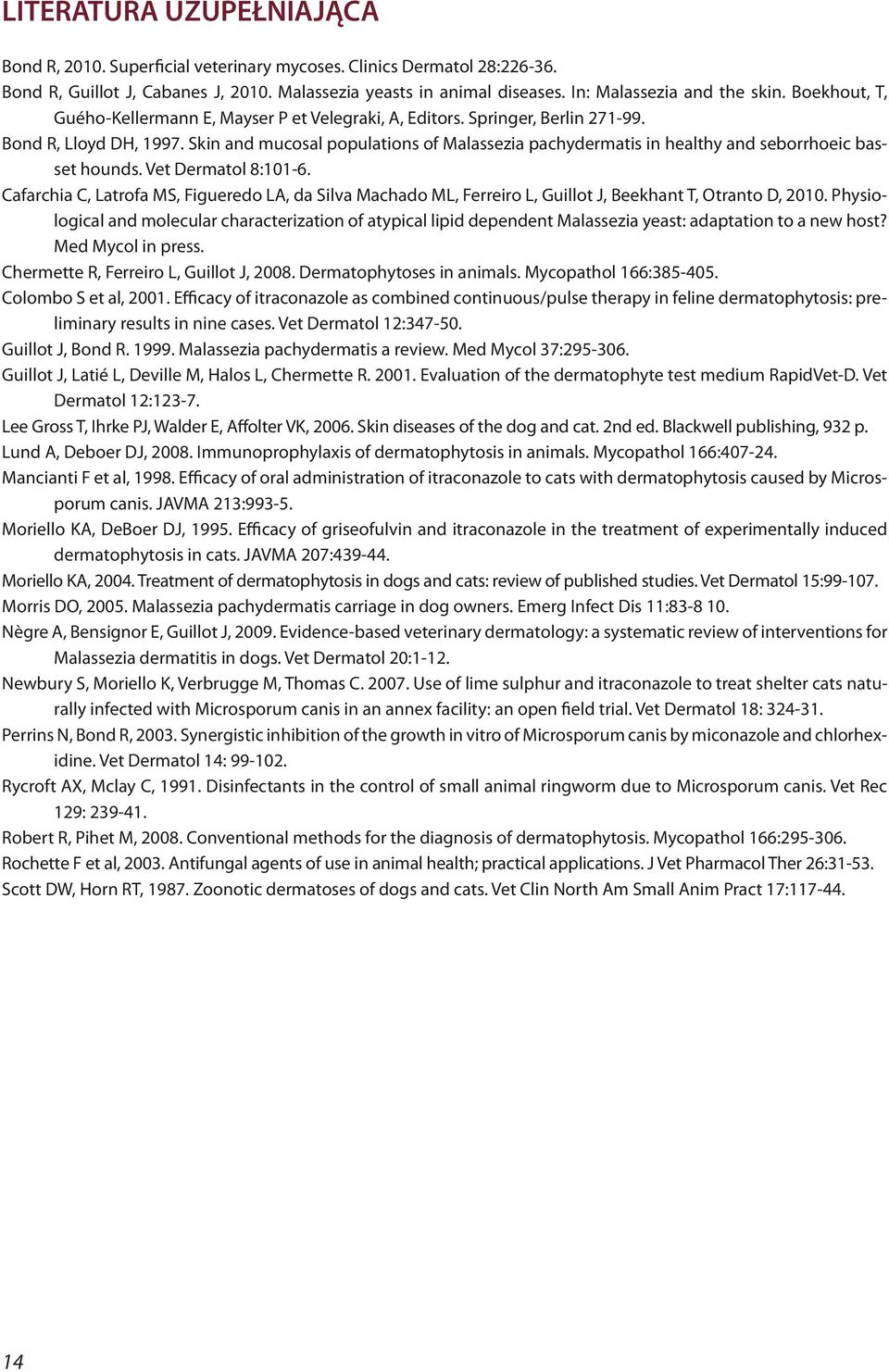 Skin and mucosal populations of Malassezia pachydermatis in healthy and seborrhoeic basset hounds. Vet Dermatol 8:101-6.