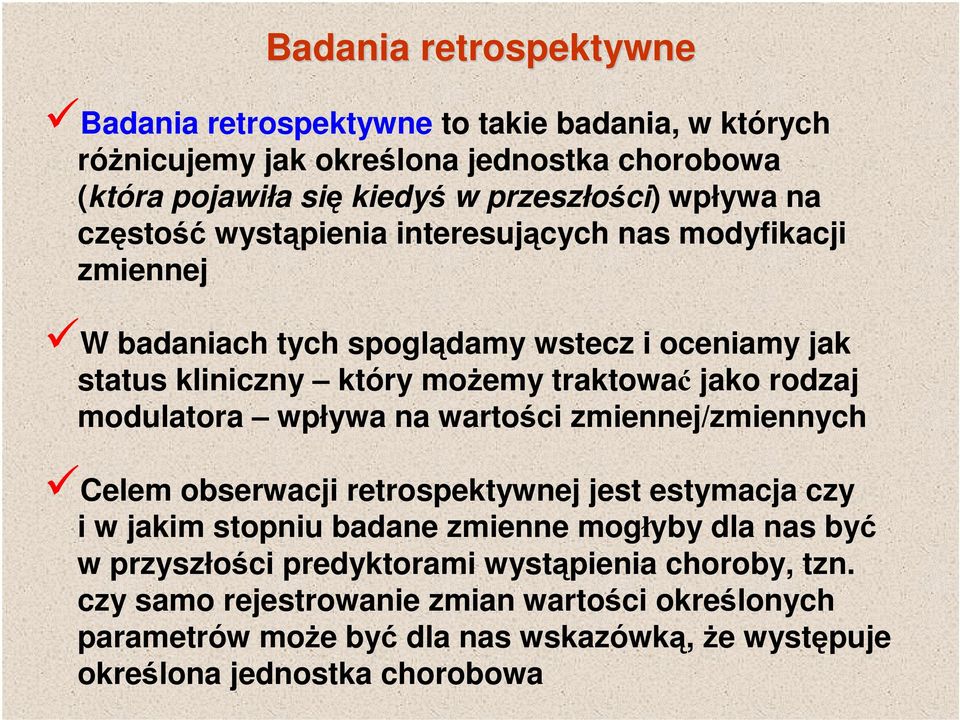 modulatora wpływa na wartości zmiennej/zmiennych Celem obserwacji retrospektywnej jest estymacja czy i w jakim stopniu badane zmienne mogłyby dla nas być w przyszłości