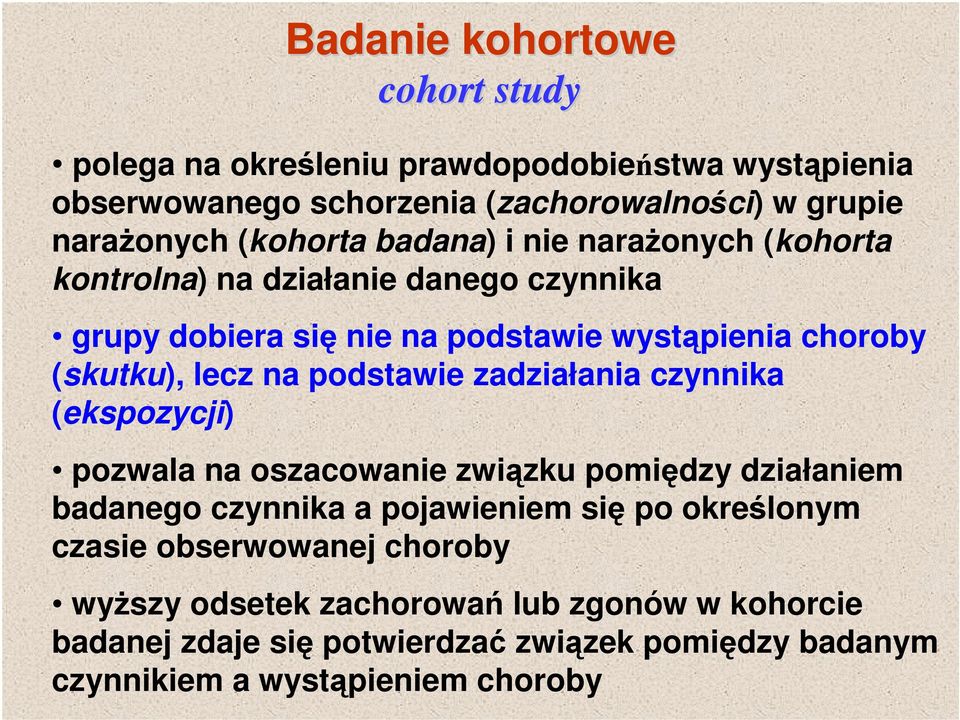 na podstawie zadziałania czynnika (ekspozycji) pozwala na oszacowanie związku pomiędzy działaniem badanego czynnika a pojawieniem się po określonym