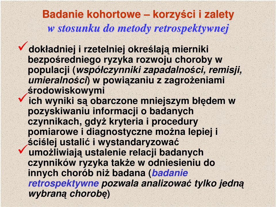 pozyskiwaniu informacji o badanych czynnikach, gdyż kryteria i procedury pomiarowe i diagnostyczne można lepiej i ściślej ustalić i wystandaryzować