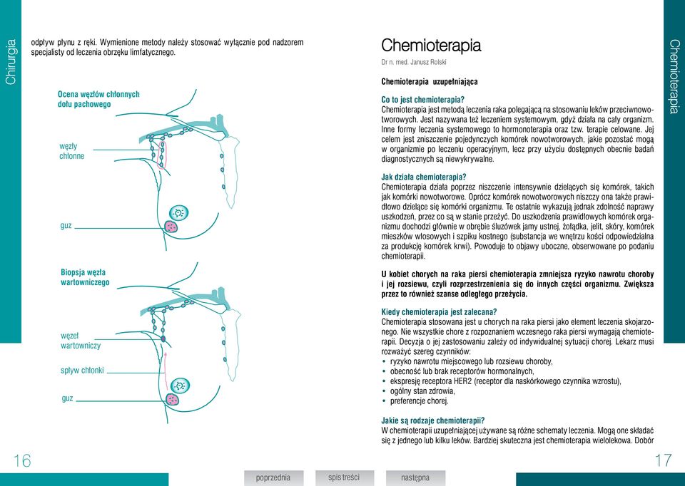 Chemioterapia jest metodą leczenia raka polegającą na stosowaniu leków przeciwnowotworowych. Jest nazywana też leczeniem systemowym, gdyż działa na cały organizm.