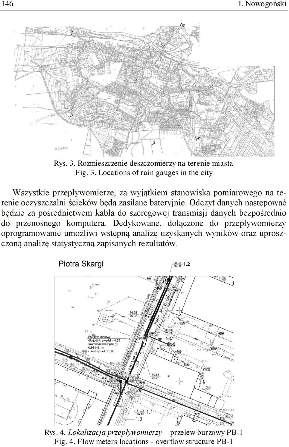 Locations of rain gauges in the city Wszystkie przepływomierze, za wyjątkiem stanowiska pomiarowego na terenie oczyszczalni ścieków będą zasilane bateryjnie.