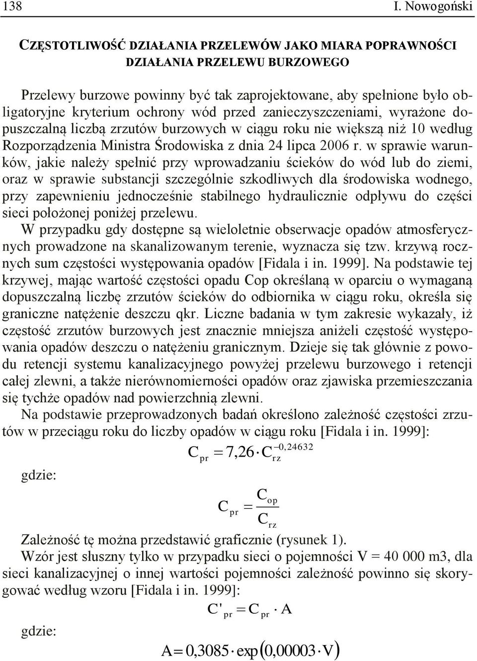 wód przed zanieczyszczeniami, wyrażone dopuszczalną liczbą zrzutów burzowych w ciągu roku nie większą niż 10 według Rozporządzenia Ministra Środowiska z dnia 24 lipca 2006 r.