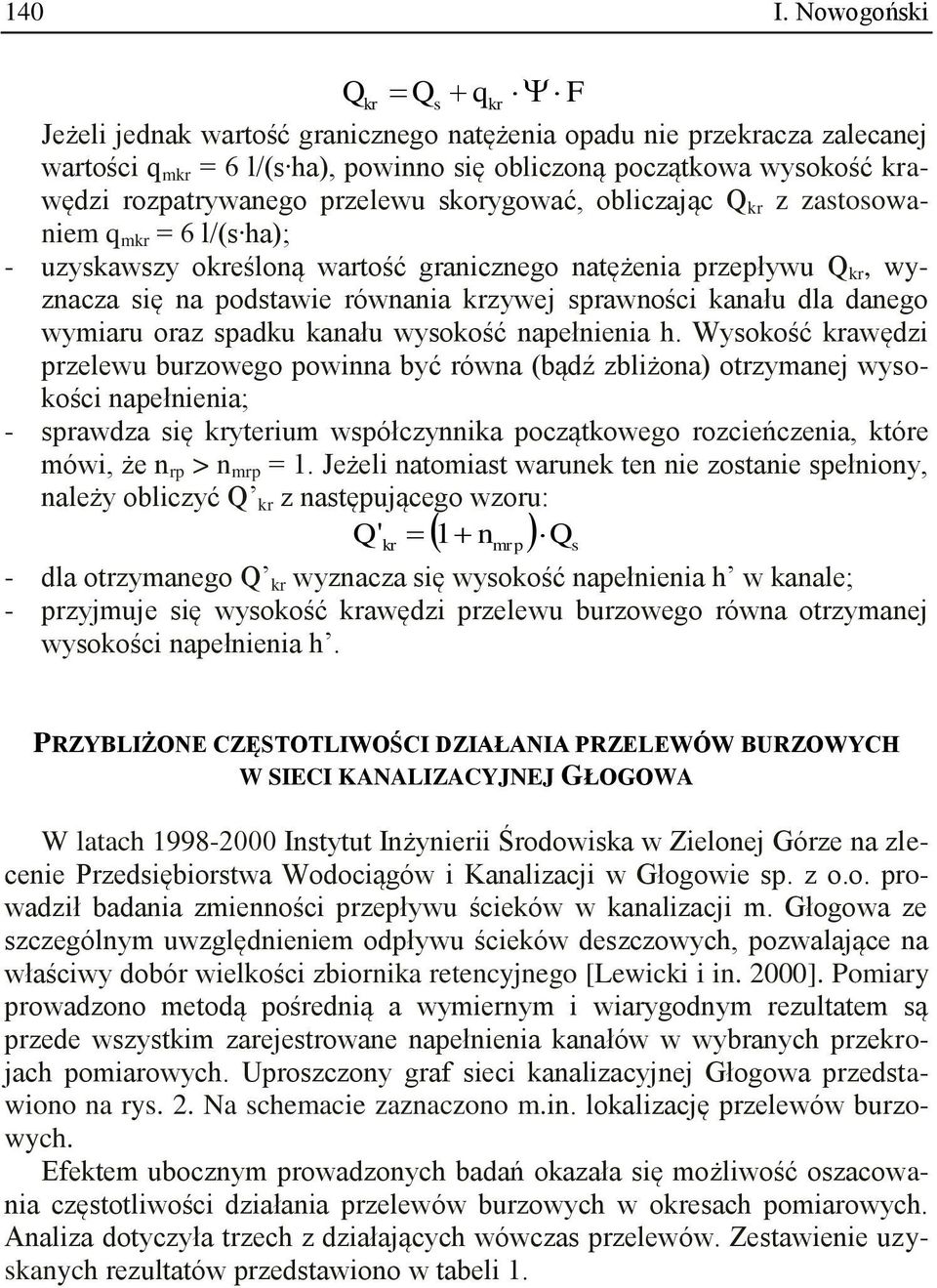 przelewu skorygować, obliczając Q kr z zastosowaniem q mkr = 6 l/(s ha); - uzyskawszy określoną wartość granicznego natężenia przepływu Q kr, wyznacza się na podstawie równania krzywej sprawności