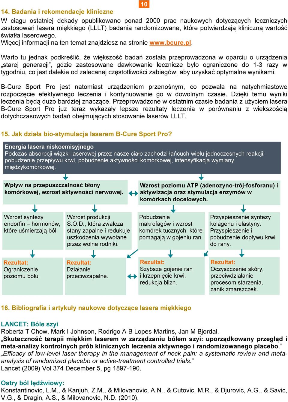 kliniczną wartość światła laserowego. Więcej informacji na ten temat znajdziesz na stronie www.bcure.pl.