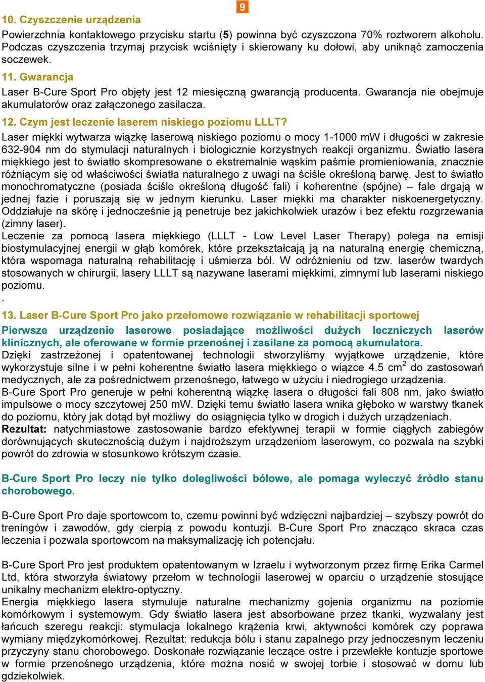 Gwarancja nie obejmuje akumulatorów oraz załączonego zasilacza. 12. Czym jest leczenie laserem niskiego poziomu LLLT?