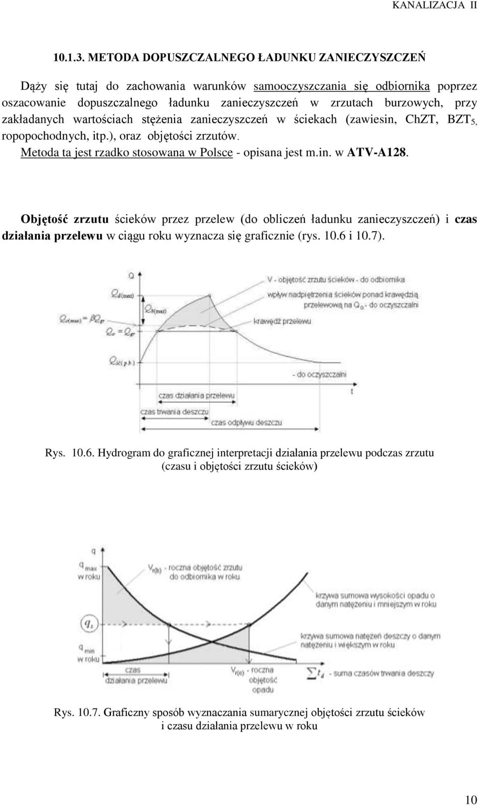 zakładanych wartościach stężenia zanieczyszczeń w ściekach (zawiesin, ChZT, BZT 5, ropopochodnych, itp.), oraz objętości zrzutów. Metoda ta jest rzadko stosowana w Polsce - opisana jest m.in. w ATV-A18.