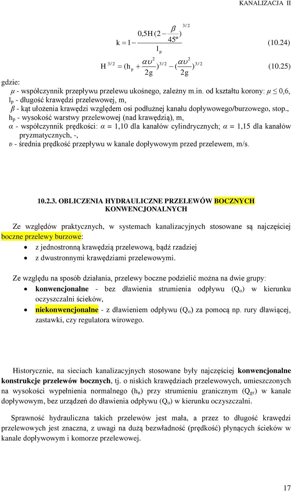 , h p - wysokość warstwy przelewowej (nad krawędzią), m, α - współczynnik prędkości: α = 1,10 dla kanałów cylindrycznych; α = 1,15 dla kanałów pryzmatycznych, -, υ - średnia prędkość przepływu w