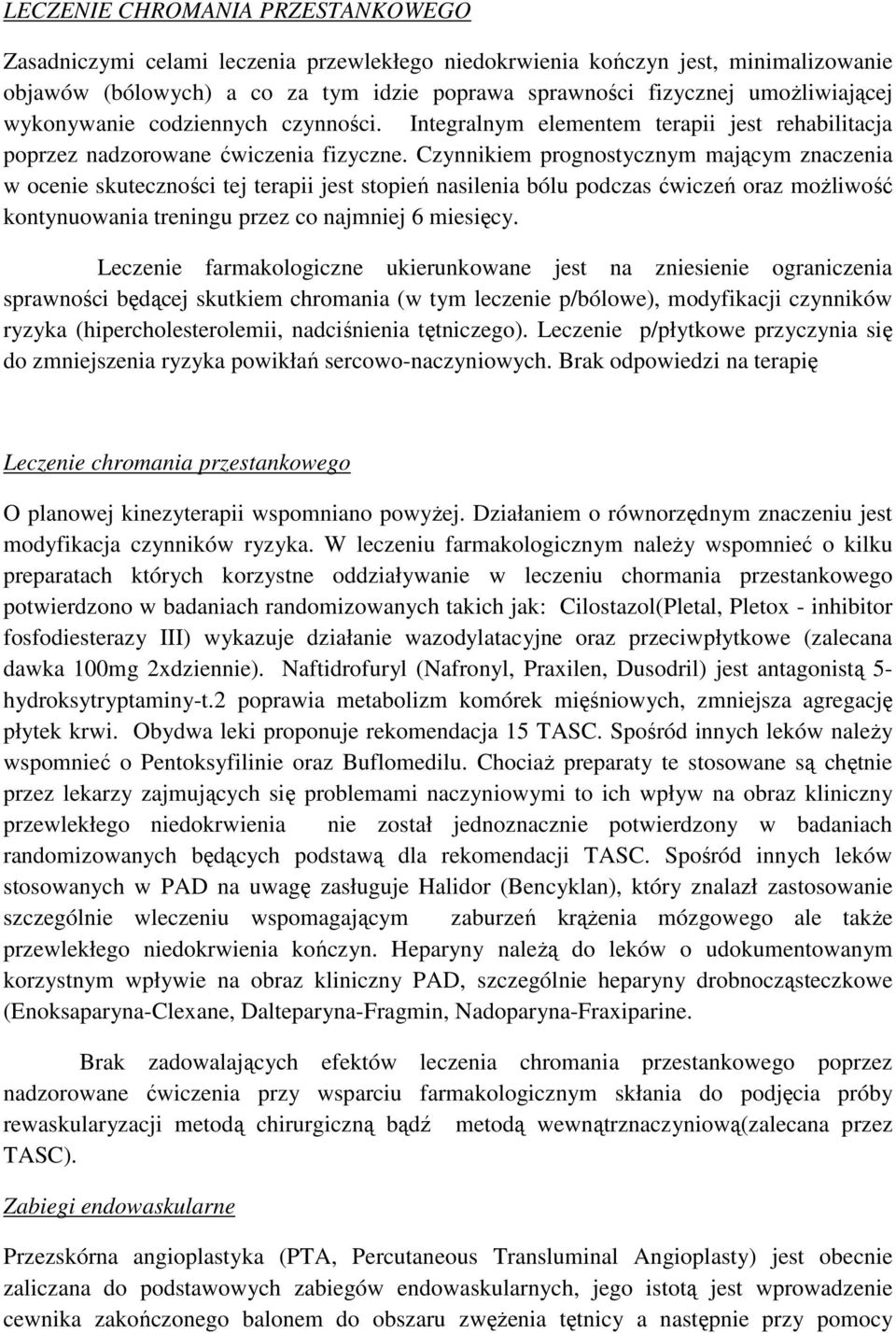 Czynnikiem prognostycznym mającym znaczenia w ocenie skuteczności tej terapii jest stopień nasilenia bólu podczas ćwiczeń oraz moŝliwość kontynuowania treningu przez co najmniej 6 miesięcy.