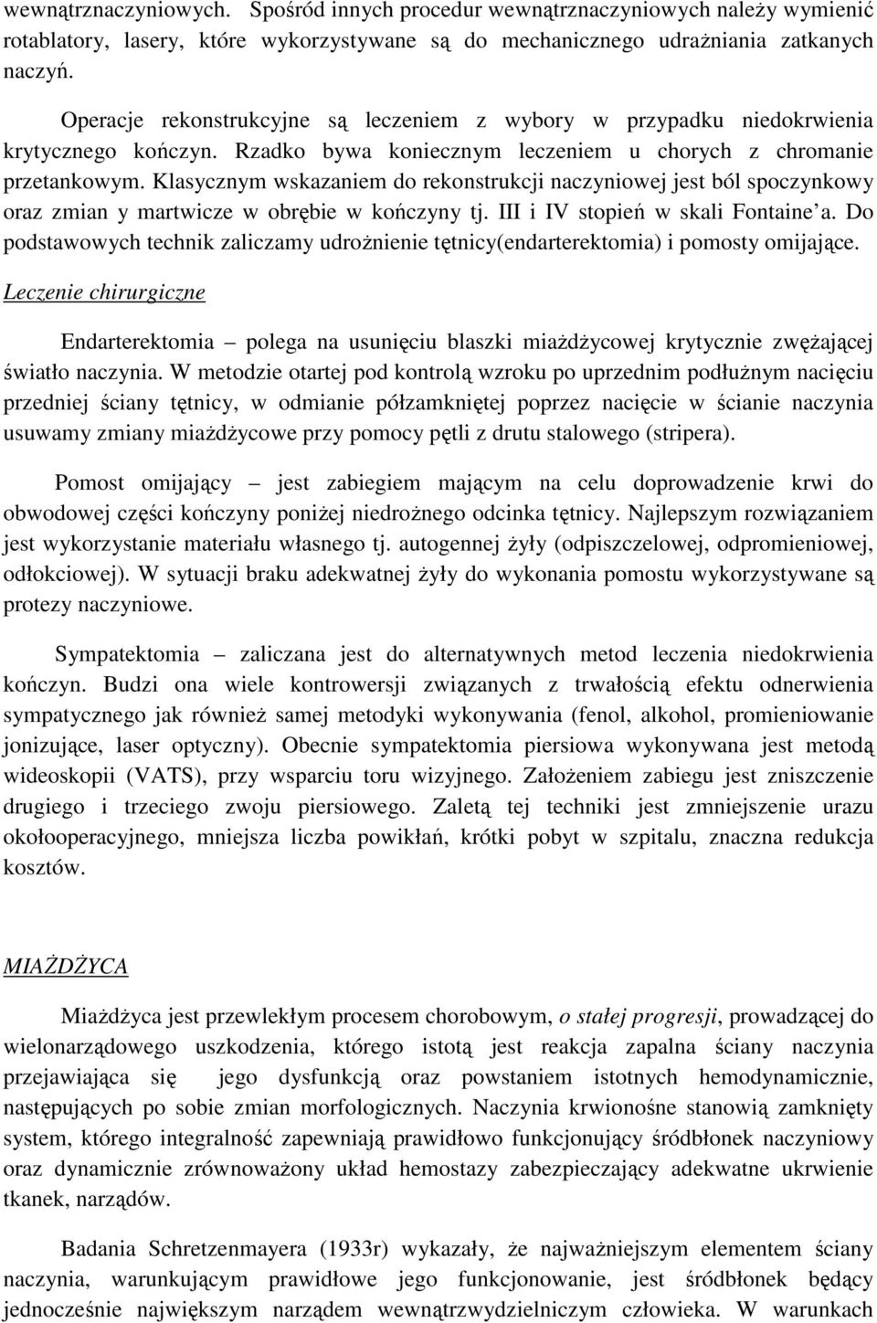 Klasycznym wskazaniem do rekonstrukcji naczyniowej jest ból spoczynkowy oraz zmian y martwicze w obrębie w kończyny tj. III i IV stopień w skali Fontaine a.