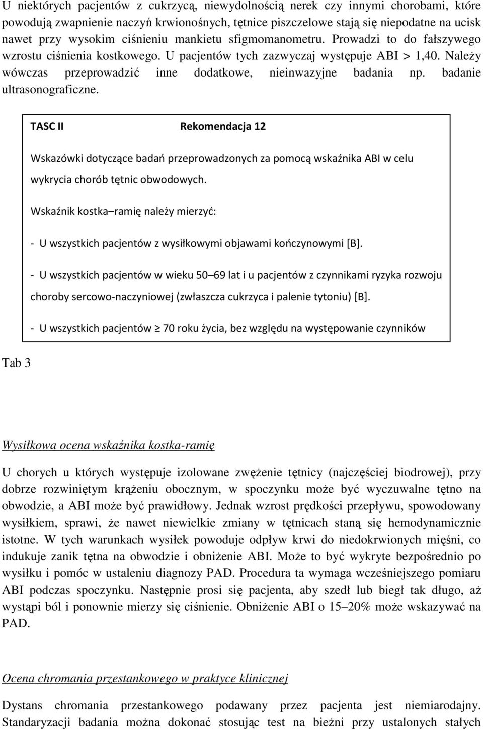 NaleŜy wówczas przeprowadzić inne dodatkowe, nieinwazyjne badania np. badanie ultrasonograficzne.