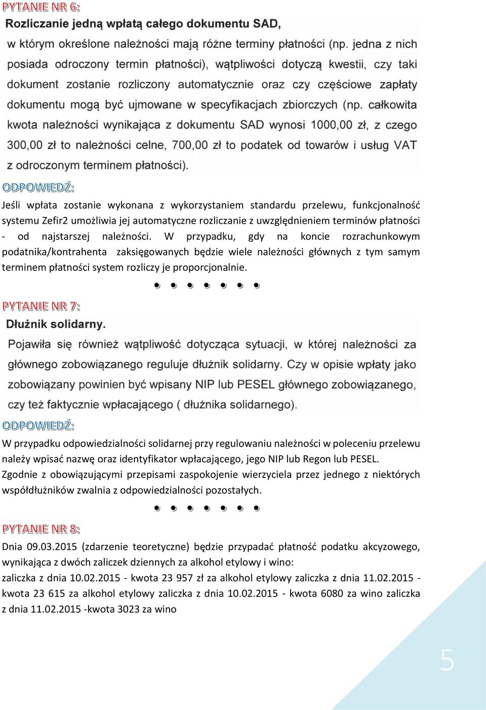 W przypadku odpowiedzialności solidarnej przy regulowaniu należności w poleceniu przelewu należy wpisać nazwę oraz identyfikator wpłacającego, jego NIP lub Regon lub PESEL.