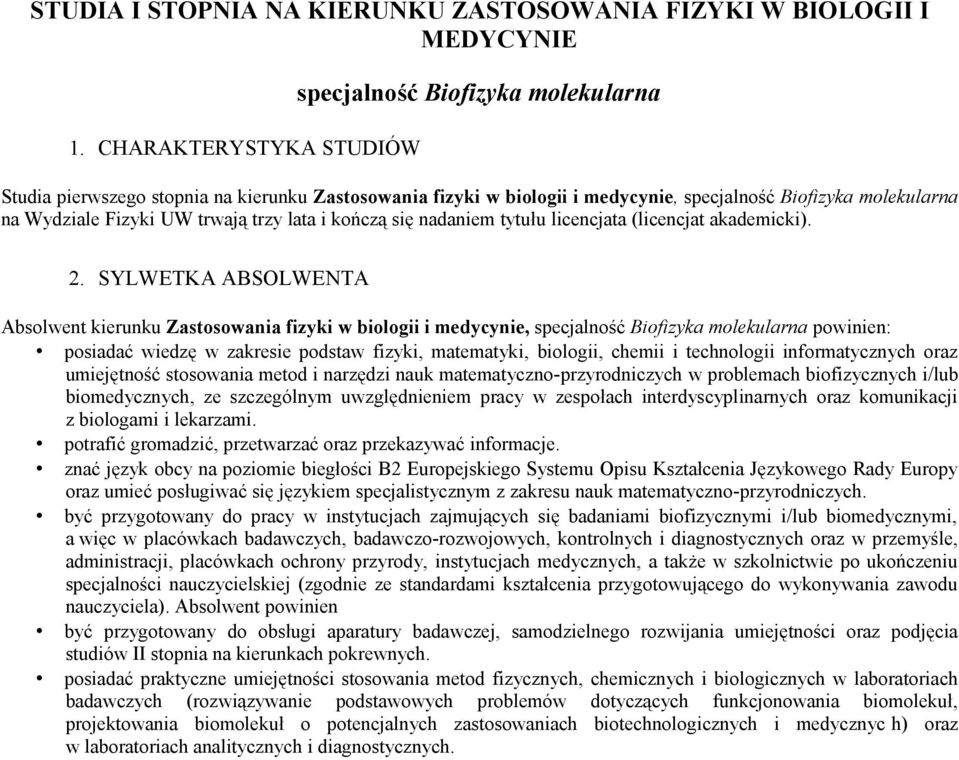 trwają trzy lata i kończą się nadaniem tytułu licencjata (licencjat akademicki). 2.