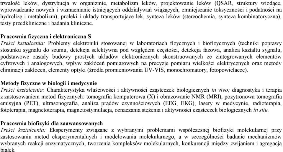 Pracownia fizyczna i elektroniczna S Treści kształcenia: Problemy elektroniki stosowanej w laboratoriach fizycznych i biofizycznych (techniki poprawy stosunku sygnału do szumu, detekcja selektywna