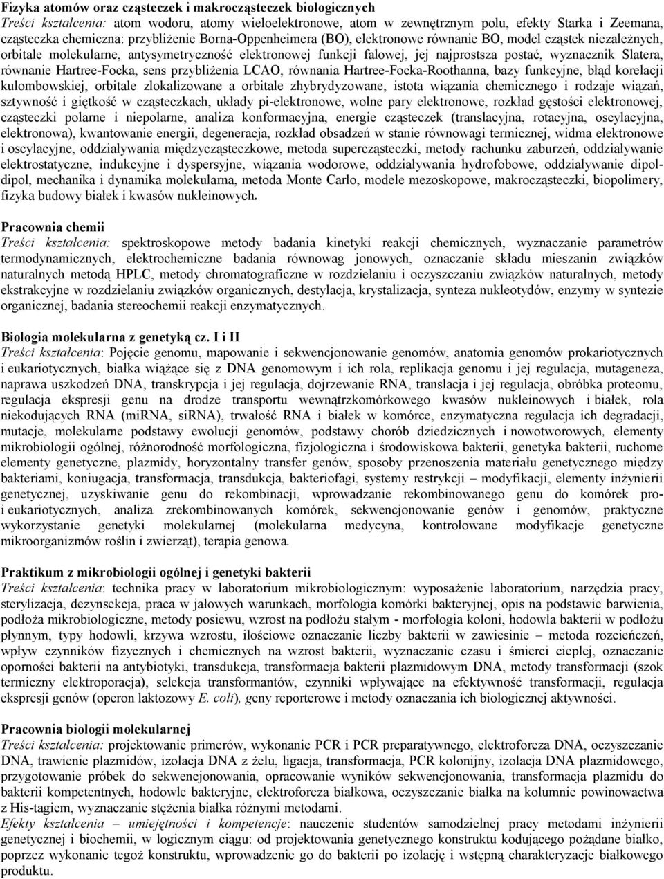 Slatera, równanie Hartree-Focka, sens przybliżenia LCAO, równania Hartree-Focka-Roothanna, bazy funkcyjne, błąd korelacji kulombowskiej, orbitale zlokalizowane a orbitale zhybrydyzowane, istota