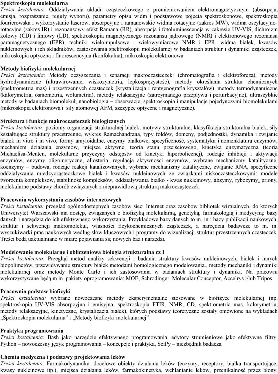 efekt Ramana (RR), absorpcja i fotoluminescencja w zakresie UV-VIS, dichroizm kołowy (CD) i liniowy (LD), spektroskopia magnetycznego rezonansu jądrowego (NMR) i elektronowego rezonansu