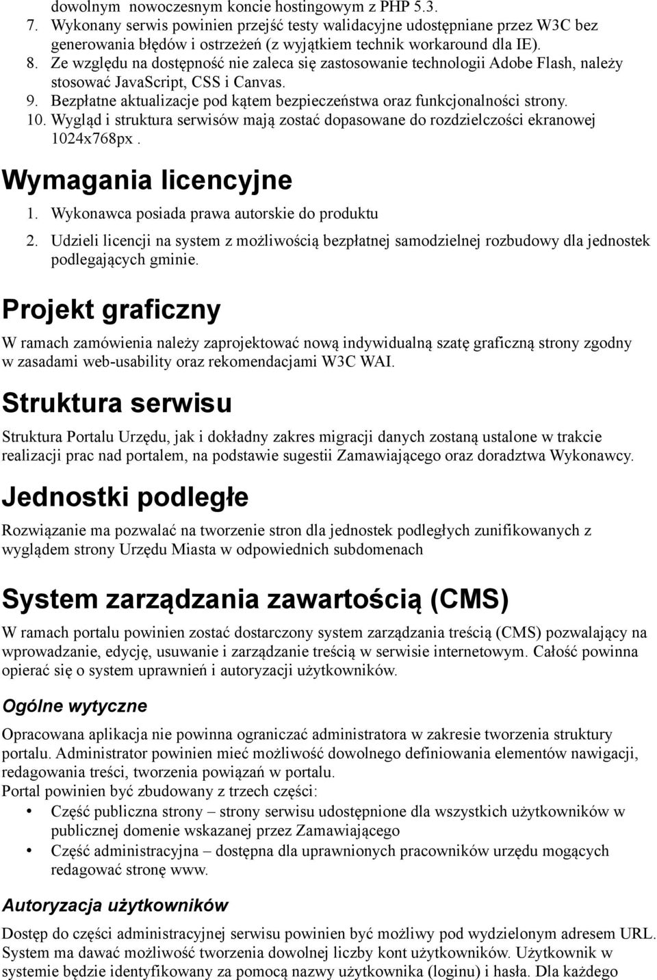 Ze względu na dostępność nie zaleca się zastosowanie technologii Adobe Flash, należy stosować JavaScript, CSS i Canvas. 9. Bezpłatne aktualizacje pod kątem bezpieczeństwa oraz funkcjonalności strony.