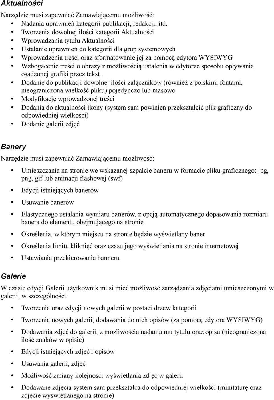 WYSIWYG Wzbogacenie treści o obrazy z możliwością ustalenia w edytorze sposobu opływania osadzonej grafiki przez tekst.