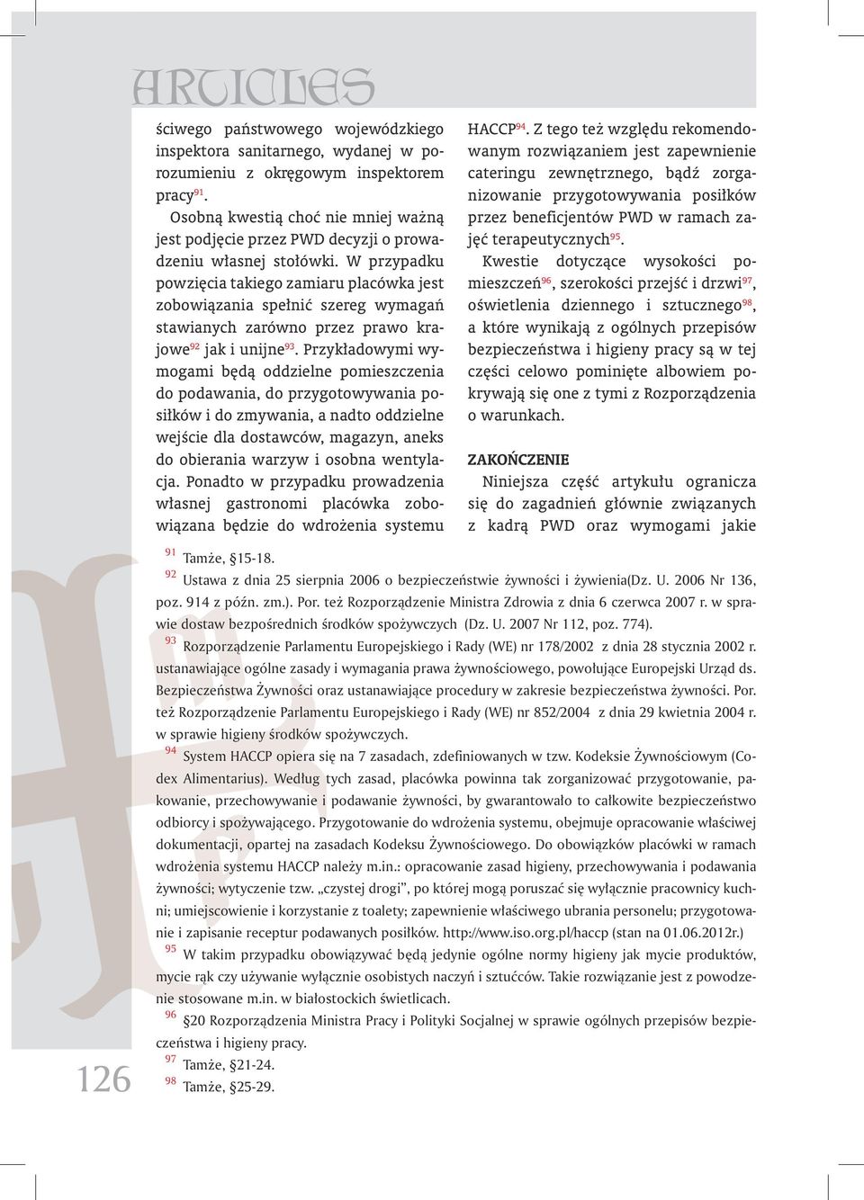 W przypadku powzięcia takiego zamiaru placówka jest zobowiązania spełnić szereg wymagań stawianych zarówno przez prawo krajowe 92 jak i unijne 93.