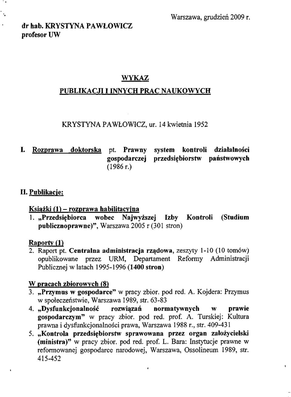 Przedsiębiorca wobec Najwyższej Izby Kontroli (Studium publicznoprawne)", Warszawa 2005 r (301 stron) Raporty (1) 2. Raport pt.