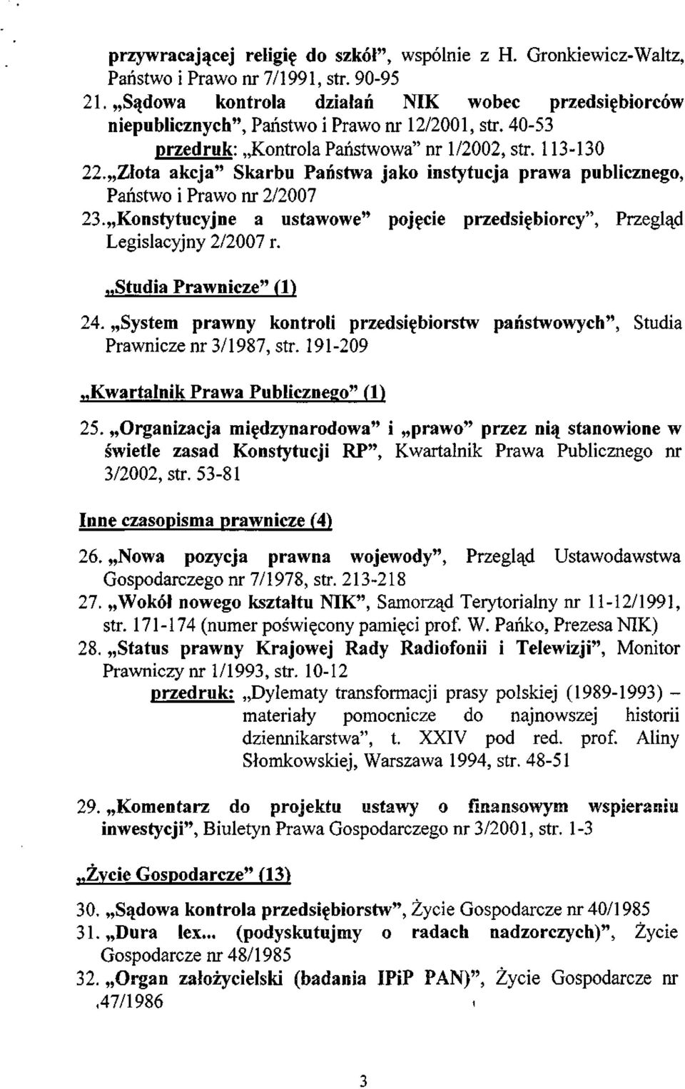 Złota akcja" Skarbu Państwa jako instytucja prawa publicznego, Państwo i Prawo nr 2/2007 23. Konstytucyjne a ustawowe" pojęcie przedsiębiorcy", Przegląd Legislacyjny 2/2007 r.