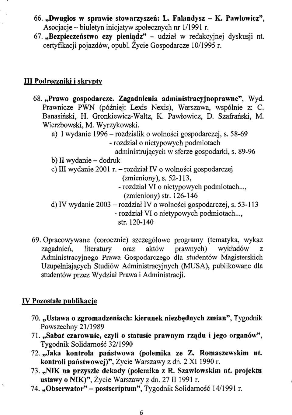 Prawnicze PWN (później: Lexis Nexis), Warszawa, wspólnie z: C. Banasiński, H. Gronkiewicz-Waltz, K. Pawłowicz, D. Szafrański, M. Wierzbowski, M. Wyrzykowski.