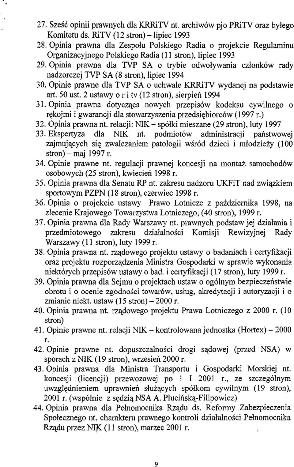 Opinia prawna dla TYP SA o trybie odwoływania członków rady nadzorczej TYP SA (8 stron), lipiec 1994 30. Opinie prawne dla TYP SA o uchwale KRRiTY wydanej na podstawie art. 50 ust.