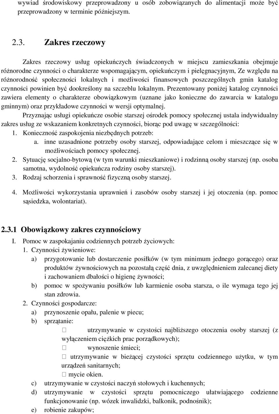 różnorodność społeczności lokalnych i możliwości finansowych poszczególnych gmin katalog czynności powinien być dookreślony na szczeblu lokalnym.