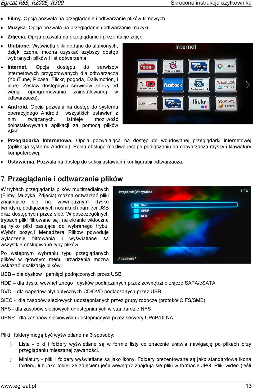 Opcja dostępu do serwisów internetowych przygotowanych dla odtwarzacza (YouTube, Picasa, Flickr, pogoda, Dailymotion, i inne).