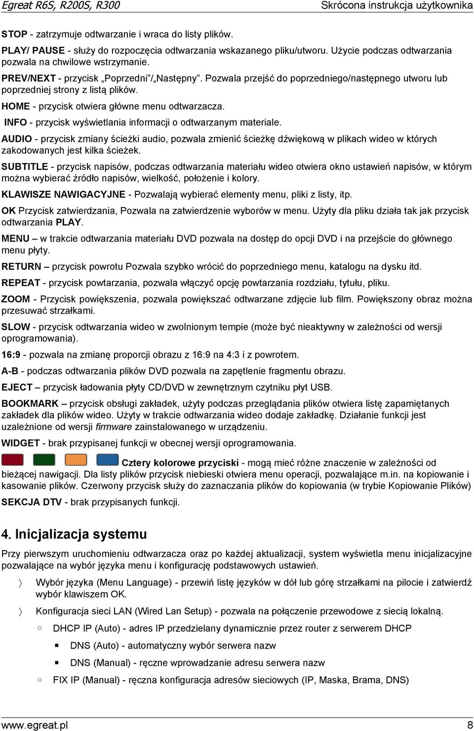 INFO - przycisk wyświetlania informacji o odtwarzanym materiale. AUDIO - przycisk zmiany ścieżki audio, pozwala zmienić ścieżkę dźwiękową w plikach wideo w których zakodowanych jest kilka ścieżek.